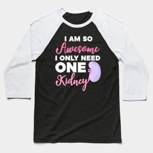 I'm So Awesome I Need One Kidney Organ Donation Baseball T-Shirt